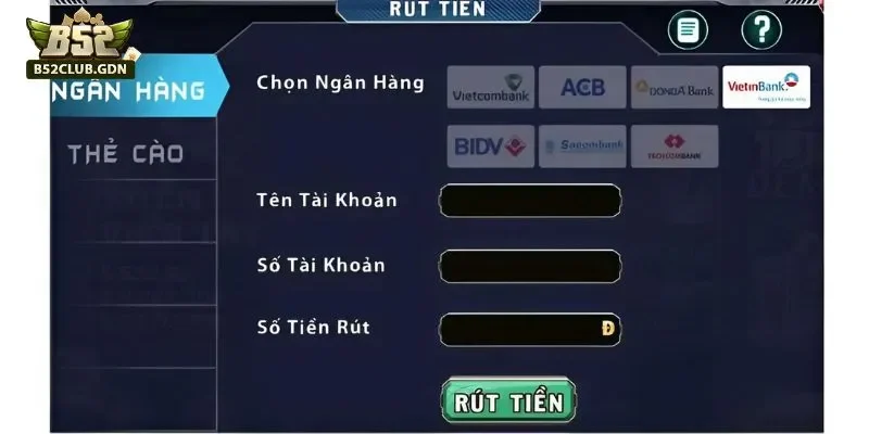 Cách Rút Tiền B52Club Về Tài Khoản Nhanh 30s Rút tiền từ B52 Club an toàn khi thông qua ngân hàng