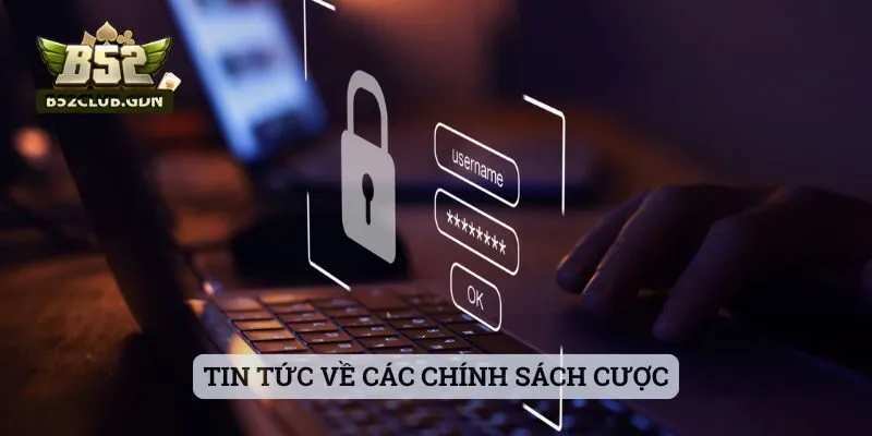 Tin Tức B52Club Mới Nhất Hôm Nay – Cập Nhật Liên Tục Tin tức về các chính sách cược